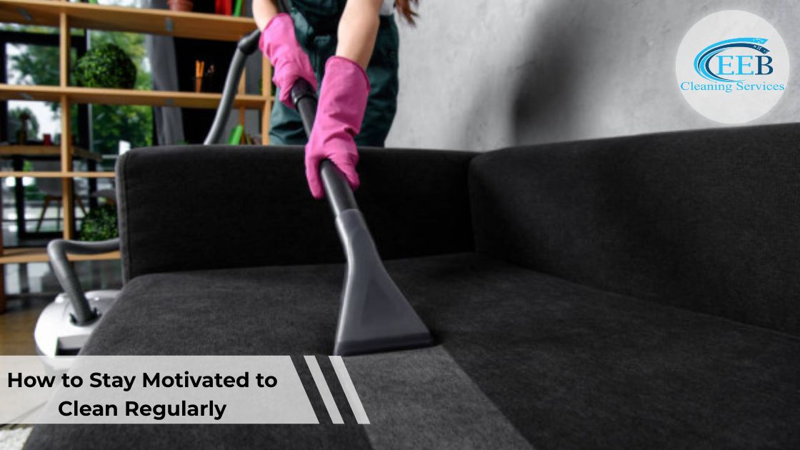 How to Stay Motivated to Clean Regularly}