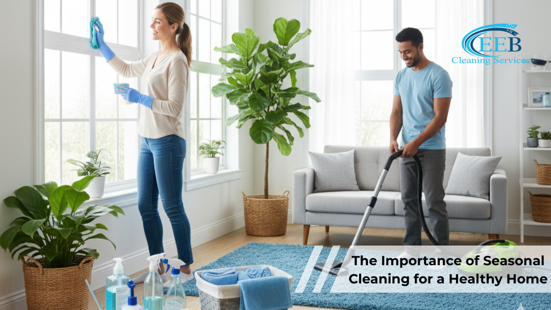 The Importance of Seasonal Cleaning for a Healthy Home}